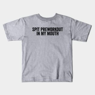 Funny Spit Preworkout in My Mouth Black Kids T-Shirt